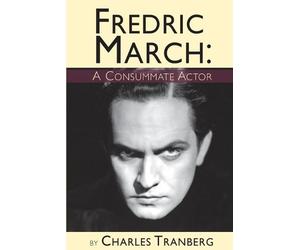 Charles Tranberg Fredric March - A Consummate Actor (Tascabile)