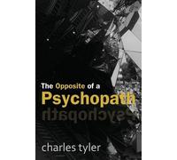 Charles Tyler The Opposite of a Psychopath (Tascabile) Opposite of a Psychopath