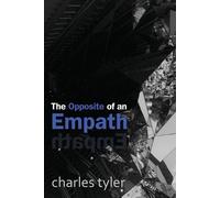 Charles Tyler The Opposite of an Empath (Tascabile) Opposite of a Psychopath