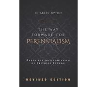 Charles Upton The Way Forward for Perennialism (Tascabile)