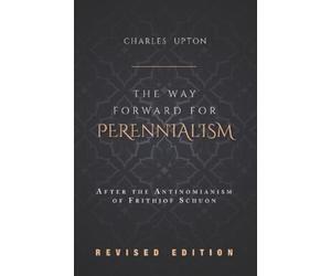 Charles Upton The Way Forward for Perennialism (Tascabile)