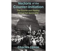 Charles Upton Vectors of the Counter-Initiation (Tascabile)
