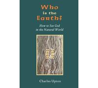 Charles Upton Who Is the Earth? How to See God in the Natural World (Tascabile)