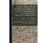 Charles V Correspondence of the Emperor Charles V. and His Ambassado (Tascabile)