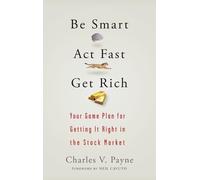 Charles V. Payne Be Smart, Act Fast, Get Rich (Copertina rigida)