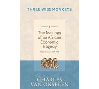 Charles Van Ons THE MAKINGS OF AN AFRICAN ECONOMIC TRAGEDY - Volume (Tascabile)