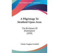 Charles Vaughan Grinfield A Pilgrimage To Stratford-Upon-Avon (Tascabile)