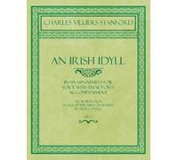 Charles Villier An Irish Idyll - In Six Miniatures for Voice with Pi (Tascabile)