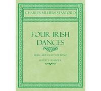 Charles Villiers Stanf Four Irish Dances - Music Arranged for Piano (Tascabile)