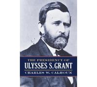 Charles W. Calhoun The Presidency of Ulysses S. Grant (Tascabile)