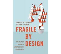 Fragile by Design: The Political Origins of Banking Crises and Scarce Credit
