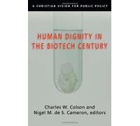 Charles W Colson Human Dignity in the Biotech Century: A Christian V (Tascabile)
