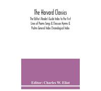 Charles W Eliot The Harvard classics; The Editor's Reader's Guide In (Tascabile)