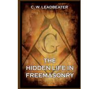 Charles W Leadb The Hidden Life in Freemasonry: Thematically Annotat (Tascabile)