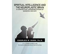 Charles W. Mark Ph. Spiritual Intelligence and The Neuroplastic Bra (Tascabile)