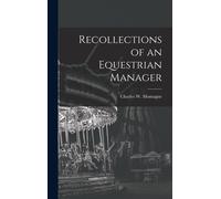 Charles W Montague Recollections of an Equestrian Manager (Copertina rigida)