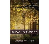 Charles W. Pric Alive in Christ - How to Find Renewed Spiritual Powe (Tascabile)