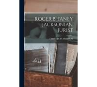 Charles W Smith Roger B Taney Jacksonian Jurist (Tascabile)