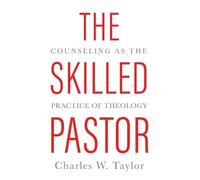 Charles W. Taylor The Skilled Pastor (Tascabile)