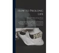 Charles Watkyns De Lacy Evans How to Prolong Life (Copertina rigida)