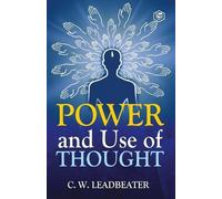 Charles Webster Leadbeater Power and Use of Thought (Tascabile)