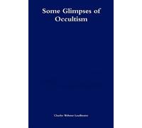 Charles Webster Leadbeater Some Glimpses of Occultism (Tascabile)