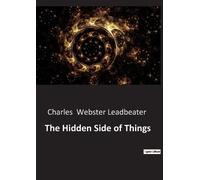 Charles Webster Leadbeater The Hidden Side of Things (Tascabile)