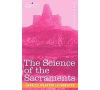Charles Webster Leadbeater The Science of the Sacraments (Tascabile)
