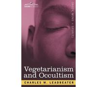 Charles Webster Leadbeater Vegetarianism and Occultism (Tascabile)