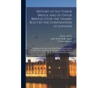 Charles Welch W History of the Tower Bridge and of Other Brid (Copertina rigida)
