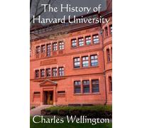 Charles Wellington The History of Harvard University (Tascabile)