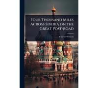 Charles Wenyon Four Thousand Miles Across Siberia on the Great Post- (Tascabile)