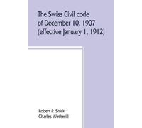 Charles Wetheri The Swiss Civil code of December 10, 1907 (effective (Tascabile)