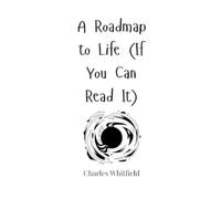 Charles Whitfield A Roadmap to Life (If You Can Read It) (Copertina rigida)