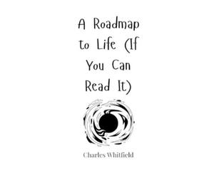 Charles Whitfield A Roadmap to Life (If You Can Read It) (Copertina rigida)