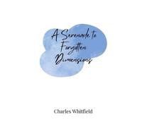 Charles Whitfield A Serenade to Forgotten Dimensions (Tascabile)