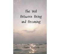 Charles Whitfield The Veil Between Being and Becoming (Tascabile)