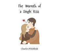 Charles Whitfield The Warmth of a Single Kiss (Copertina rigida)