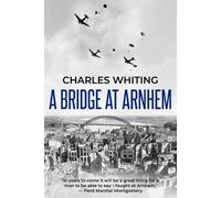 Charles Whiting A Bridge at Arnhem (Tascabile)