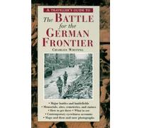 Charles Whiting A Traveller's Guide to the Battle for the German Fro (Tascabile)