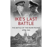 Charles Whiting Ike's Last Battle (Tascabile) Commanders at the Endgame