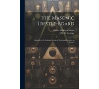 Charles Whitlock Moore S W R Carnegy The Masonic Trestle-Board (Tascabile)