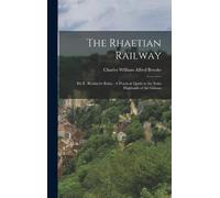 Charles William Alfred Brooke The Rhaetian Railway (Copertina rigida)