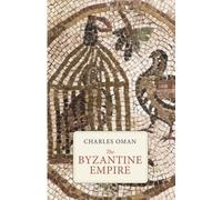 Charles William Chadwick Oman The Byzantine Empire (Tascabile)