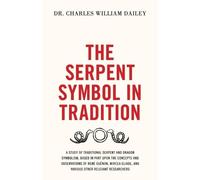 Charles William Dailey The Serpent Symbol in Tradition (Tascabile)