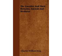 Charles William K The Gnostics And Their Remains, Ancient And Medie (Tascabile)