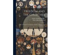 Charles William Wendte Walter Rauschenbusch Freedom and the Churches (Tascabile)