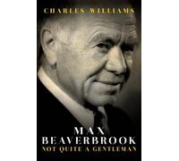 Max Beaverbrook: Not Quite a Gentleman