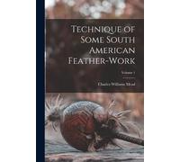 Charles Williams Technique of Some South American Feather-Work; Vol (Tascabile)