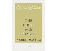 Charles Williams The House by the Stable - A Christmas Play (Tascabile)